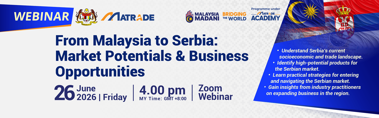 FROM MALAYSIA TO SERBIA: MARKET POTENTIALS & BUSINESS OPPORTUNITIES